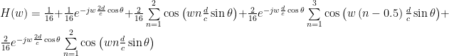 H(w) = \frac{1}{16} + \frac{1}{16} e^{-jw \frac{2d}{c}\cos{\theta}} + \frac{2}{16} \sum\limits_{n=1}^{2} \cos{\left(wn\frac{d}{c} \sin{\theta}\right)} +\frac{2}{16} e^{-jw \frac{d}{c} \cos{\theta}}\sum\limits_{n=1}^{3} \cos{\left( w \left(n-0.5 \right)\frac{d}{c} \sin{\theta} \right)}+\frac{2}{16} e^{-jw \frac{2d}{c} \cos{\theta}} \sum\limits_{n=1}^{2} \cos{\left(wn\frac{d}{c}\sin{\theta}\right)}