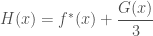 H(x)=f^*(x)+\dfrac{G(x)}{3}