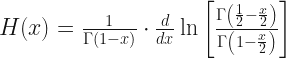 H(x) = \frac{1}{\Gamma(1-x)}\cdot\frac{d}{dx}\ln\left[\frac{\Gamma\left(\frac{1}{2}-\frac{x}{2}\right)}{\Gamma\left(1-\frac{x}{2}\right)}\right]