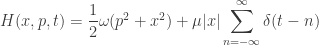 H(x,p,t)=\dfrac{1}{2}\omega(p^2+x^2)+\mu |x| \displaystyle \sum_{n=-\infty}^{\infty} \delta(t-n)