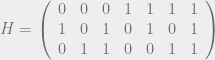 H=\left(\begin{array}{ccccccc}0&0&0&1&1&1&1\\1&0&1&0&1&0&1\\0&1&1&0&0&1&1\end{array}\right)