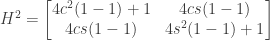H^2 = \begin{bmatrix} 4c^2(1-1)+1&4cs(1-1) \\ 4cs(1-1)&4s^2(1-1)+1 \end{bmatrix}