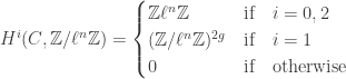 H^i(C,\mathbb{Z}/\ell^n\mathbb{Z})=\begin{cases}\mathbb{Z}\ell^n\mathbb{Z} & \mbox{if}\quad i=0,2\\ (\mathbb{Z}/\ell^n\mathbb{Z})^{2g} & \mbox{if}\quad i=1\\ 0 & \mbox{if}\quad \mathrm{otherwise}\end{cases}