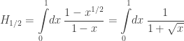 H_{1/2}=\displaystyle{\int\limits_0^1\!dx\, \frac{1-x^{1/2}}{1-x}} = \int\limits_0^1\!dx\, \displaystyle{\frac1{1+\sqrt x}}