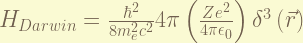 H_{Darwin} = \frac{\hbar^{2}}{8m_{e}^{2}c^{2}}4\pi\left(\frac{Ze^2}{4\pi \epsilon_{0}}\right)\delta^{3}\left(\vec r\right) 