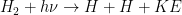H_2 + h\nu \rightarrow H + H + KE