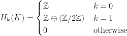 H_k(K)=\begin{cases}\mathbb{Z}&k=0\\    \mathbb{Z}\oplus(\mathbb{Z}/2\mathbb{Z})&k=1\\    0&\text{otherwise}    \end{cases}