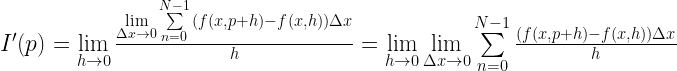 I'(p) = \mathop {\lim }\limits_{h \to 0} \frac{{\mathop {\lim }\limits_{\Delta x \to 0} \sum\limits_{n = 0}^{N - 1} {(f(x,p + h) - f(x,h))\Delta x} }}{h} = \mathop {\lim }\limits_{h \to 0} \mathop {\lim }\limits_{\Delta x \to 0} \sum\limits_{n = 0}^{N - 1} {\frac{{(f(x,p + h) - f(x,h))\Delta x}}{h}} 