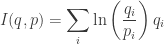 I(q,p) = \displaystyle{ \sum_i \ln \left(\frac{q_i}{ p_i }\right) q_i } 