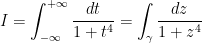 I=\displaystyle\int_{-\infty }^{+\infty }\dfrac{dt}{1+t^{4}}=\int_{\gamma }\dfrac{dz}{1+z^{4}}