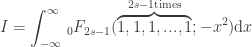 I=\displaystyle\int_{-\infty }^{\infty }\, _0F_{2 s-1} (\overbrace{1,1,1,...,1}^{2 s-1 \text{times}}; -x^2)\mathrm{d}x