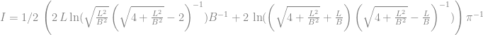 I = 1/2\,\left(2\,L\ln (\sqrt {{\frac {{L}^{2}}{{B}^{2}}}}\left (\sqrt {4+{\frac {{L}^{2}}{{B}^{2}}}}-2\right )^{-1}){B}^{-1}+2\,\ln (\left(\sqrt {4+{\frac {{L}^{2}}{{B}^{2}}}}+{\frac {L}{B}}\right)\left (\sqrt {4+{\frac {{L}^{2}}{{B}^{2}}}}-{\frac {L}{B}}\right )^{-1})\right){\pi }^{-1} 