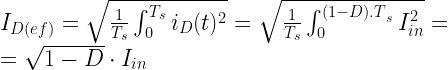 I_{D(ef)} = \sqrt{\frac{1}{T_{s}}\int_{0}^{T_{s}}{i_{D}(t)^{2}}} = \sqrt{\frac{1}{T_{s}}\int_{0}^{{(1 - D).T}_{s}}I_{in}^{2}} = \\ = \sqrt{1 - D} \cdot I_{in}