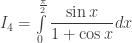 I_4=\int\limits_{0}^{\frac{\pi}{2}}\dfrac{\sin x}{1+\cos x}dx