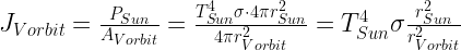 J_{Vorbit}=\frac{P_{Sun}}{A_{Vorbit}}=\frac{T_{Sun}^4\sigma\cdot4\pi r_{Sun}^2}{4\pi r_{Vorbit}^2}=T_{Sun}^4\sigma\frac{r_{Sun}^2}{r_{Vorbit}^2}