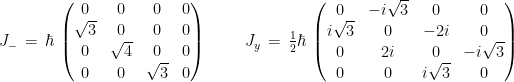 J_-\, = \, \hbar \, \begin{pmatrix} 0 & 0 & 0 & 0 \\  \sqrt{3} & 0 & 0 & 0 \\ 0 & \sqrt{4} & 0 & 0 \\0 & 0 & \sqrt{3} & 0 \end{pmatrix} \qquad\ J_y\, = \, \frac{1}{2} \hbar \, \begin{pmatrix} 0 & -i \sqrt{3} & 0 & 0 \\ i \sqrt{3} & 0 & -2i & 0 \\ 0 & 2i & 0 & -i \sqrt{3} \\ 0 & 0 & i \sqrt{3}& 0 \end{pmatrix}