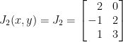 J_2(x,y)=J_2=\left[\!\!\begin{array}{rc}  2&0\\  -1&2\\  1&3  \end{array}\!\!\right]