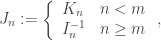 J_n:=\left\{\begin{array}{ll}K_n & n<m\\I_n^{-1} & n\geq m\end{array}\right.,