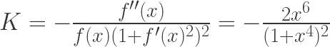 K = -\frac{f''(x)}{f(x) (1 + f'(x)^2)^2} = -\frac{2 x^6}{(1 + x^4)^2}