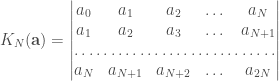 K_N({\mathbf a}) = \begin{vmatrix} a_0 & a_1 & a_2 & \dots & a_N \\ a_1 & a_2 & a_3 & \dots & a_{N+1} \\ \hdotsfor{5} \\ a_N & a_{N+1} & a_{N+2} & \dots & a_{2N} \end{vmatrix}