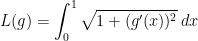 L(g) = \displaystyle{\int_0^1 \sqrt{1+(g'(x))^2} \, dx}