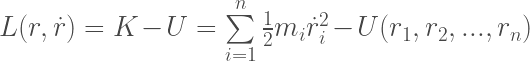 L(r, \dot{r}) = K - U = \sum\limits_{i=1}^n\frac{1}{2}m_{i}\dot{r}_{i}^2 - U(r_{1}, r_{2}, ..., r_{n}) 