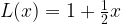 L(x)=1+\frac{1}{2}x