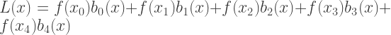 L(x) = f(x_0)b_0(x) + f(x_1)b_1(x) + f(x_2)b_2(x) + f(x_3)b_3(x) + f(x_4)b_4(x) 