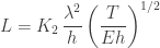 L = K_2 \, \displaystyle\frac{\lambda^2}{h} \left(\frac{T}{Eh} \right)^{1/2}