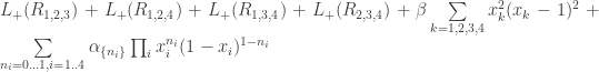 L_+(R_{1,2,3})+ L_+(R_{1,2,4})+L_+(R_{1,3,4})+L_+(R_{2,3,4})+\beta \sum \limits_{k=1,2,3,4} x_k^2( x_k-1 )^2 + \sum \limits_{n_i=0...1, i=1..4} \alpha_{ \{n_i \} } \prod_i x_i^{n_i}(1-x_i)^{1-n_i} 