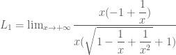 L_1=\lim_{x\rightarrow +\infty} \dfrac{x(-1+\dfrac{1}{x})}{x(\sqrt{1-\dfrac{1}{x}+\dfrac{1}{x^2}}+1)}