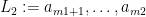 L_2:= a_{m1+1}, \dots, a_{m2}