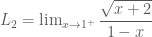 L_2=\lim_{x \rightarrow 1^{+}} \dfrac{\sqrt{x+2}}{1-x}