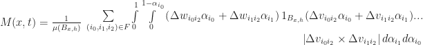 M(x,t)= \frac{1}{\mu(B_{x,h})}\begin{array}{r}\sum \limits_{(i_0, i_1, i_2)\in F}\int \limits_{0}^{1}\int \limits_{0}^{1-\alpha_{i_0}} \left(\Delta w_{i_0 i_2}\alpha_{i_0}+\Delta w_{i_1 i_2}\alpha_{i_1} \right)1_{B_{x,h}}(\Delta v_{i_0 i_2}\alpha_{i_0}+\Delta v_{i_1 i_2}\alpha_{i_1})... \\ \left|\Delta v_{i_0 i_2}\times\Delta v_{i_1 i_2}\right|d\alpha_{i_1} d\alpha_{i_0}\end{array}