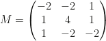 M=\begin{pmatrix}-2&-2&1\\1&4&1\\1&-2&-2\end{pmatrix}
