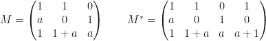 M=\begin{pmatrix}1&1&0\\a&0&1\\1&1+a&a\end{pmatrix}\qquad M^*=\begin{pmatrix}1&1&0&1\\a&0&1&0\\1&1+a&a&a+1\end{pmatrix}