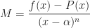 M=\cfrac{f(x)-P(x)}{(x-\alpha)^n}