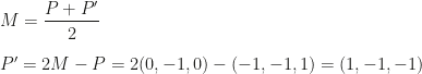 M=\dfrac{P+P'}2\\\\P'=2M-P=2(0,-1,0)-(-1,-1,1)=(1,-1,-1)