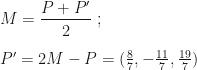 M=\dfrac{P+P'}2~;\\\\P'=2M-P=(\frac 87,-\frac{11}7,\frac{19}7)