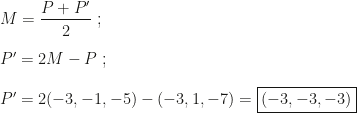 M=\dfrac{P+P'}2~;\\\\P'=2M-P~;\\\\P'=2(-3,-1,-5)-(-3,1,-7)=\boxed{(-3,-3,-3)}