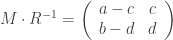 M\cdot R^{-1} =  \left(\begin{array}{cc} a-c & c\\ b-d & d \end{array}\right) 