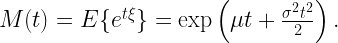 M (t) = {E} \{e ^ {t \xi}\} = \exp \left( \mu t + \frac {\sigma^2 t^2} 2 \right).