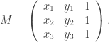 M = \left( \begin{array}{lll} x_1 & y_1 & 1 \\ x_2 & y_2 & 1 \\ x_3 & y_3 & 1 \\ \end{array} \right).