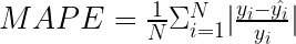MAPE = \frac{1}{N} \Sigma^N_{i=1} |\frac{y_i-\hat{y_i}}{y_i}| 