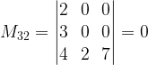 M_{32} = \begin{vmatrix}2 & 0 & 0\\3 & 0 & 0\\4 & 2 & 7\end{vmatrix} = 0