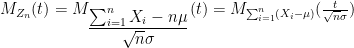 M_{Z_n}(t) = M_{\dfrac{\sum_{i=1}^n X_i - n\mu}{\sqrt{n} \sigma}}(t) = M_{\sum_{i=1}^n (X_i - \mu)}(\frac{t}{\sqrt{n}\sigma})