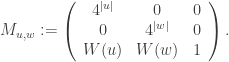 M_{u,w}:=\left(\begin{array}{ccc} 4^{|u|}&0&0\\ 0&4^{|w|}&0\\ W(u)&W(w)&1\end{array}\right).