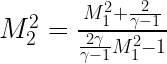 M_2^2=\frac{M_1^2+\frac{2}{\gamma-1}}{\frac{2\gamma}{\gamma-1}M_1^2-1}