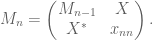 M_n = \begin{pmatrix} M_{n-1} & X \\ X^* & x_{nn} \end{pmatrix}.