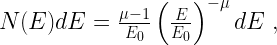 N(E) dE = \frac{\mu - 1} {E_0} \left( \frac{E} {E_0} \right) ^{-\mu} dE \; ,  